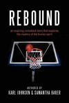 Rebound: An Inspiring Comeback Story That Explores the Mystery of the Human Spirit - Karl Johnson, Samantha Bauer