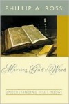 Marking God's Word: Understanding Jesus Today - Phillip A. Ross