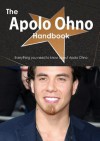 The Apolo Ohno Handbook - Everything You Need to Know about Apolo Ohno - Emily Smith