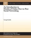 An Introduction to Models of Online Peer-To-Peer Social Networking - George Kesidis