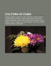 Cultura Di Cuba: Danza Cubana, Musei Di Cuba, Musica a Cuba, Musica Tradizionale Cubana, Timba, Primi Gruppi Musicali Cubani, Danz N, G - Source Wikipedia