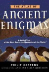 The Atlas of Ancient Enigmas: A Guided Tour of the Most Enduring Mysteries of the World - Philip Coppens