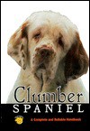 Clumber Spaniel: A Complete and Reliable Handbook - Ralph Meyer