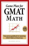 Game Plan for GMAT Math: Your Proven Guidebook for Mastering GMAT Math in 20 Short Days - Brandon Royal