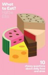 What to Eat?: Ten Chewy Questions about Food and Drink - Hattie Ellis