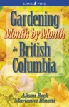 Gardening Month by Month in British Columbia - Alison Beck, Marianne Binetti