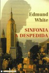 Sinfonia A Despedida - Edmund White, José Vieira de Lima