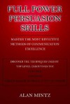 Full Power Persuasion Skills: Master the Most Effective Methods of Communication Excellence - Alan Mintz