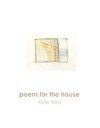 poem for the house - Katie Yates