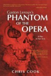 Gaston Leroux's Phantom of the Opera: A Play in Two Acts - Chris Cook