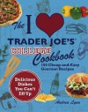 The I Love Trader Joe's College Cookbook: 150 Cheap and Easy Gourmet Recipes - Andrea Lynn