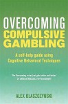 Overcoming Compulsive Gambling: A Self-Help Guide Using Cognitive Behavioral Techniques - Alex Blaszczynski