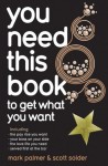 You Need This Book ...: ... to get what you want - Mark Palmer, Scott Solder