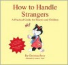 How to Handle Strangers: A Practical Guide for Parents and Children - Christine Ross