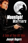 Moonlight Warriors: A Tale of Two Hit Men - Joseph Rogers