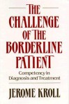 The Challenge of the Borderline Patient: Competency in Diagnosis and Treatment - Jerome Kroll