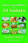 Story Assemblies of 24 Saints: 24 Off-The-Peg Assemblies for the School Year - Heather Butler