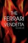 The Ferrari Vendetta - Richard Jay