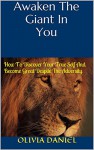 Awaken The Giant In You: How To Discover Your True Self And Become Great Despite The Adversity - Olivia Daniel, Allen James