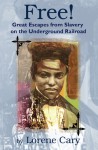 Free!: Great Escapes from Slavery on the Underground Railroad - Lorene Cary