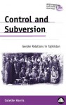 Control And Subversion: Gender Relations in Tajikistan - Colette Harris