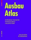 Ausbau Atlas: Integrale Planung, Innenausbau, Haustechnik - Gerhard Hausladen, Karsten Tichelmann