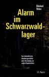 Alarm im Schwarzwaldlager. Eine kriminalistische Abenteuergeschichte unter Verwendung von wahren Begebenheiten - Ekkehard Weber