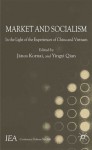 Market and Socialism: In the Light of the Experiences of China and Vietnam - Janos Kornai, Yingyi Qian, János Kornai