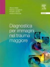 Diagnostica Per Immagini Nel Trauma Maggiore - Vittorio Miele, Mariano Scaglione, Roberto Grassi, Antonio Rotondo