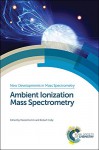 Ambient Ionization Mass Spectrometry (New Developments in Mass Spectrometry) - Marek Domin, Robert Cody, Simon J. Gaskell, Facundo Fernandez, Charles McEwen, Jack A Syage, Zheng Ouyang, Gary Hieftje, Andre Venter, K Hiraoka, Graham Cooks, Akos Vertes, Jen-Taie Shiea, David Muddiman, Sarah Trimpin, Justin M Wiseman, Jack Henion, Michael P Balogh, Zolt