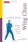 Complete Wing Chun: The Definitive Guide to Wing Chun's History and Traditions (Complete Martial Arts) - Robert Chu, Rene Ritchie, Y. Wu