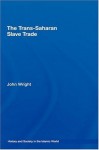 The Trans-Saharan Slave Trade (History and Society in the Islamic World) - John Wright