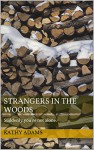 Strangers in the Woods: Suddenly you're not alone. - Kathy Adams