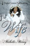 Wife (Triple Crown Publications Presents) - Michelle Monay