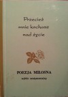 Przecież mnie kochasz nad życie - wybór i opr. Bożenna Cyperling