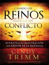 Cuando Los Reinos Entran En Conflicto: Estrategias Para La Oracion En El Calor de La Batalla - Cindy Trimm