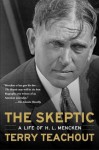 The Skeptic: A Life of H. L. Mencken - Terry Teachout