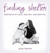 Finding Shelter: Portraits of Love, Healing, and Survival - Jesse Freidin