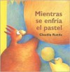 Mientras Se Enfria El Pastel - Claudia Rueda