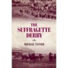 The Suffragette Derby - Michael Tanner