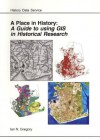 A Place In History: A Guide To Using Gis In Historical Research (Ahds Guides To Good Practice) - Ian N. Gregory