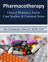 Pharmacotherapy: Improving Medical Education Through Clinical Pharmacy Pearls, Case Studies, and Common Sense - Eric Christianson, Melissa Christianson