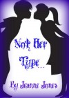 Not Her Type... - Jeanne Jones