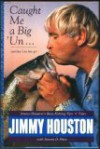 Caught Me a Big 'Un--And Then I Let Him Go: Jimmy Houston's Bass Fishing Tips 'n' Tales - Jimmy Houston, Steven D. Price