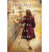 While We're Far Apart - Lynn Austin