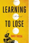 Learning to Lose - David Trueba, Mara Faye Lethem