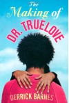 The Making of Dr. Truelove - Derrick Barnes