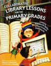 Collaborative Library Lessons for the Primary Grades: Linking Research Skills to Curriculum Standards - Brenda S. Copeland