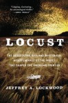 Locust: The Devastating Rise and Mysterious Disappearance of the Insect that Shaped the American Frontier - Jeffrey A. Lockwood