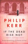 If The Dead Rise Not - Philip Kerr